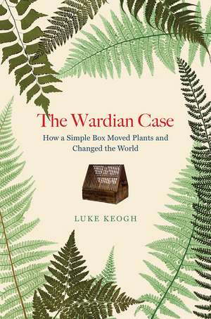 The Wardian Case de Luke Keogh