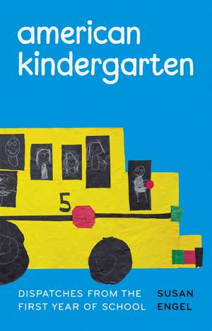 American Kindergarten: Dispatches from the First Year of School de Susan Engel