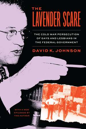 The Lavender Scare: The Cold War Persecution of Gays and Lesbians in the Federal Government de David K. Johnson