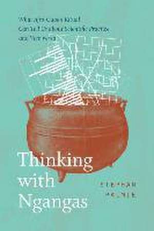 Thinking with Ngangas – What Afro–Cuban Ritual Can Tell Us about Scientific Practice and Vice Versa de Stephan Palmié