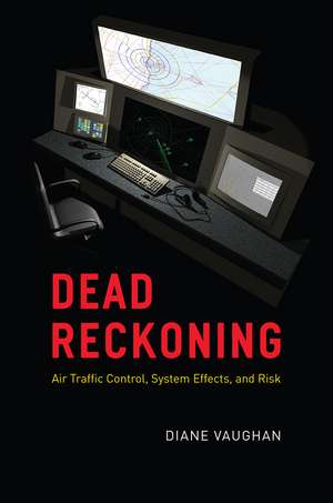 Dead Reckoning: Air Traffic Control, System Effects, and Risk de Diane Vaughan