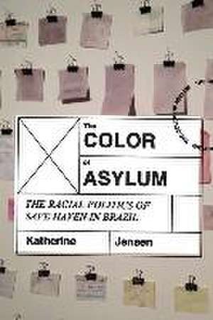 The Color of Asylum: The Racial Politics of Safe Haven in Brazil de Katherine Jensen