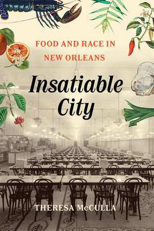 Insatiable City: Food and Race in New Orleans de Theresa McCulla