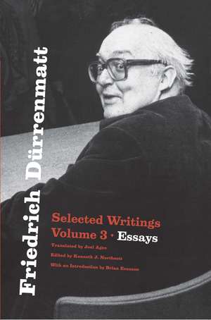 Friedrich Dürrenmatt: Selected Writings, Volume 3, Essays de Friedrich Dürrenmatt