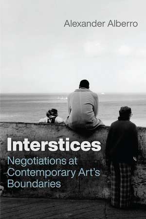 Interstices: Negotiations at Contemporary Art’s Boundaries de Alexander Alberro