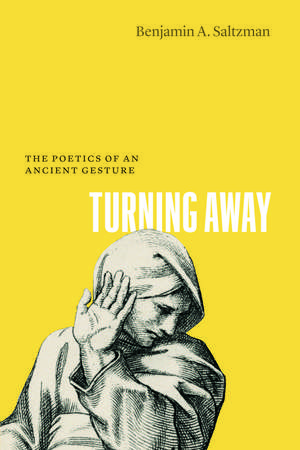 Turning Away: The Poetics of an Ancient Gesture de Benjamin A. Saltzman
