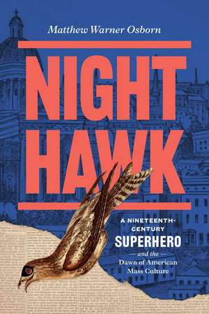 Night Hawk: A Nineteenth-Century Superhero and the Dawn of American Mass Culture de Matthew Warner Osborn