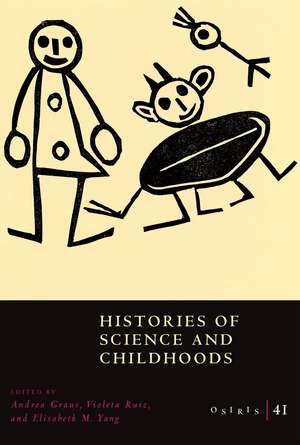 Osiris, Volume 41: Histories of Science and Childhoods de Andrea Graus