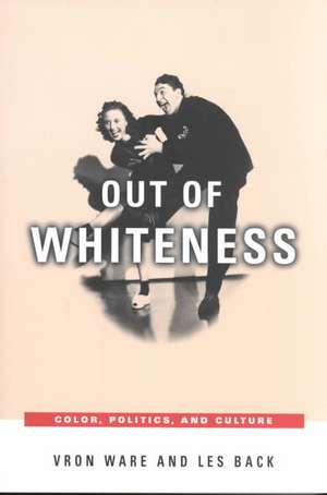 Out of Whiteness: Color, Politics, and Culture de Vron Ware