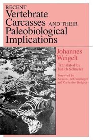 Recent Vertebrate Carcasses and Their Paleobiological Implications de Johannes Weigelt