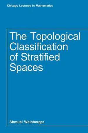 The Topological Classification of Stratified Spaces de Shmuel Weinberger