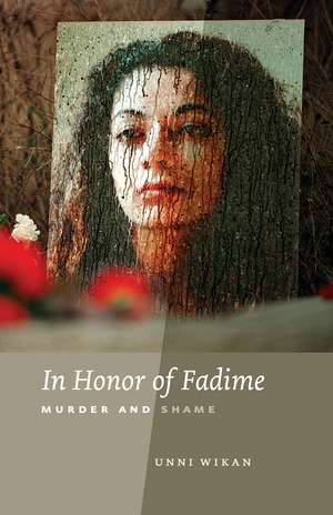 In Honor of Fadime: Murder and Shame de Unni Wikan