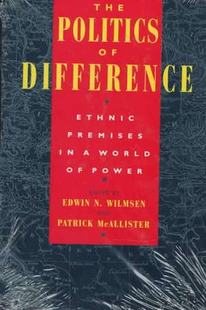 The Politics of Difference: Ethnic Premises in a World of Power de Edwin N. Wilmsen