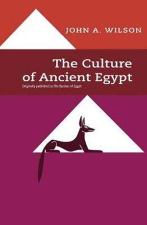 The Culture of Ancient Egypt de John A. Wilson