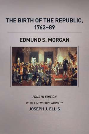 The Birth of the Republic, 1763-89, Fourth Edition de Edmund S. Morgan