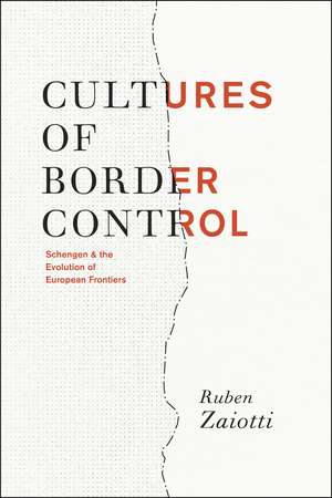 Cultures of Border Control: Schengen and the Evolution of European Frontiers de Ruben Zaiotti