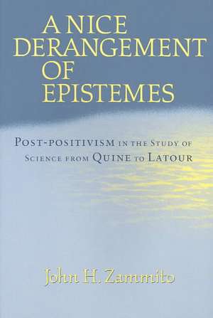 A Nice Derangement of Epistemes: Post-positivism in the Study of Science from Quine to Latour de John H. Zammito