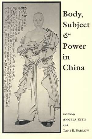 Body, Subject, and Power in China de Angela Zito