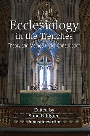 Ecclesiology in the Trenches: Theory and Method Under Construction de Sune Fahlgren