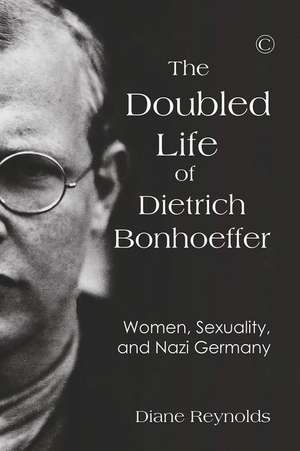 The Doubled Life of Dietrich Bonhoeffer de Diane Reynolds