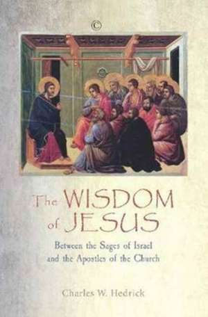 The Wisdom of Jesus de Charles W. Hedrick