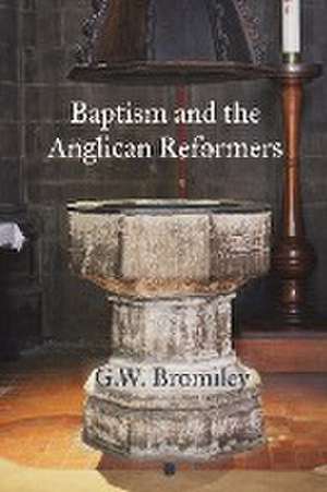 Baptism and the Anglican Reformers de G.W. Bromiley