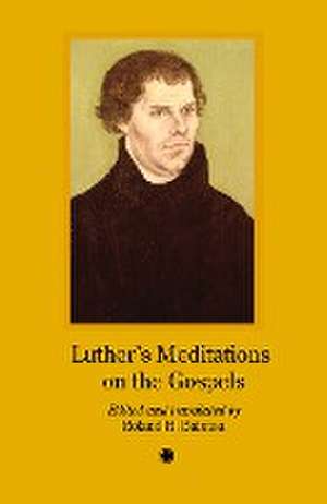 Luther's Meditation on the Gospels de Roland H. Bainton