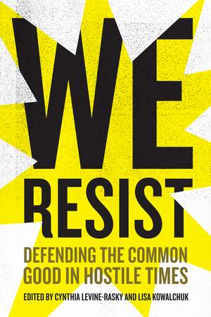 We Resist: Defending the Common Good in Hostile Times de Cynthia Levine-Rasky