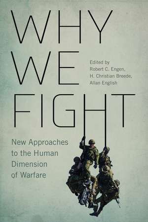 Why We Fight: New Approaches to the Human Dimension of Warfare de Robert C. Engen