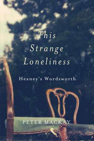 This Strange Loneliness: Heaney's Wordsworth de Peter Mackay