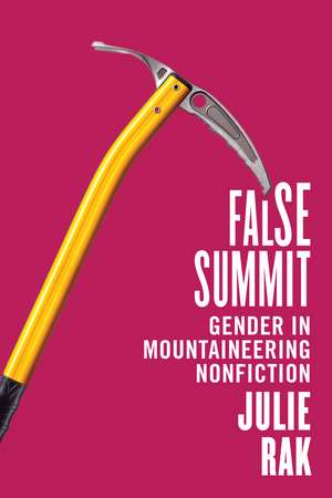 False Summit: Gender in Mountaineering Nonfiction de Julie Rak