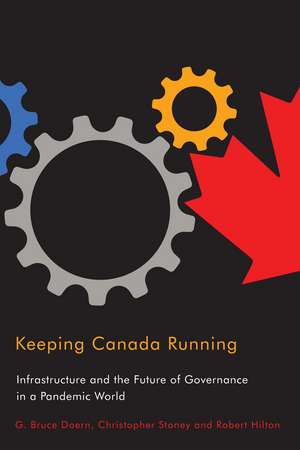 Keeping Canada Running: Infrastructure and the Future of Governance in a Pandemic World de G. Bruce Doern