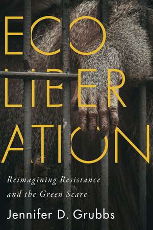 Ecoliberation: Reimagining Resistance and the Green Scare de Jennifer D. Grubbs