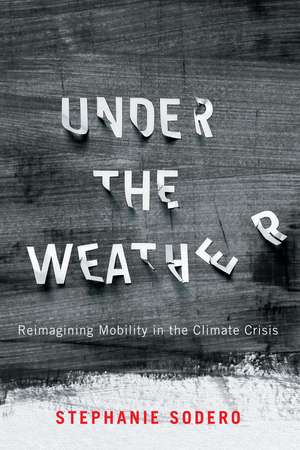 Under the Weather: Reimagining Mobility in the Climate Crisis de Stephanie Sodero