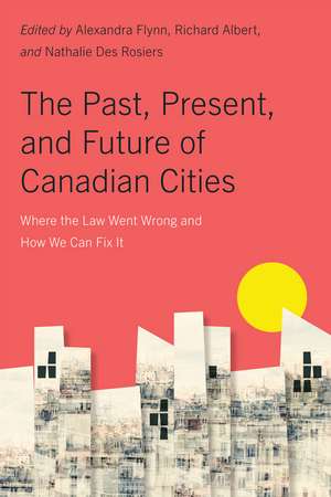 The Past, Present, and Future of Canadian Cities: Where the Law Went Wrong and How We Can Fix It de Alexandra Flynn