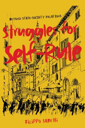 Struggles for Self-Rule: Beyond State–Society Relations de Filippo Sabetti