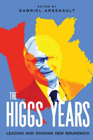 The Higgs Years: Leading and Dividing New Brunswick de Gabriel Arsenault