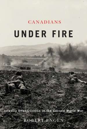 Canadians Under Fire de Robert Engen