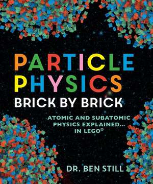 Particle Physics Brick by Brick de Ben Still