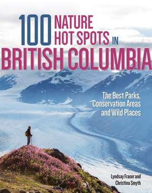 100 Nature Hot Spots in British Columbia de Lyndsay Fraser