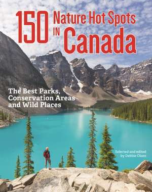 150 Nature Hot Spots in Canada de Debbie Olsen