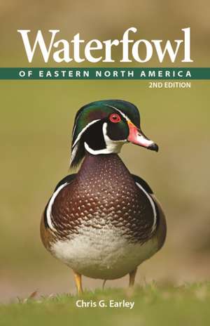 Waterfowl of Eastern North America de Chris G Earley