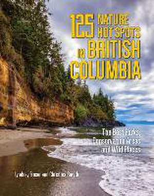 125 Nature Hot Spots in British Columbia de Lyndsay Fraser