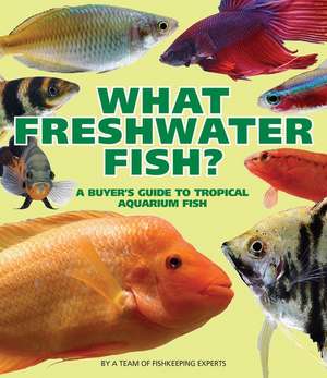 What Freshwater Fish? de A Team of Fishkeeping Experts