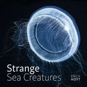 Strange Sea Creatures de Erich Hoyt