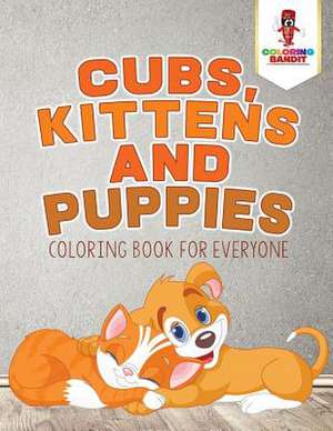 Cubs, Kittens and Puppies de Coloring Bandit