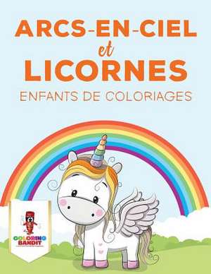 Arcs-En-Ciel Et Licornes de Coloring Bandit