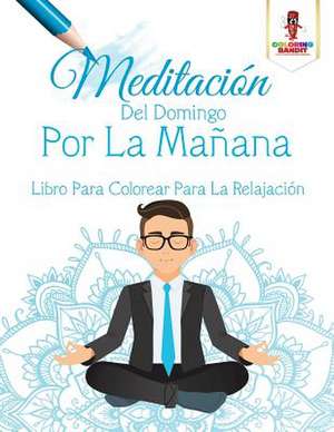 Meditacion del Domingo Por La Manana de Coloring Bandit