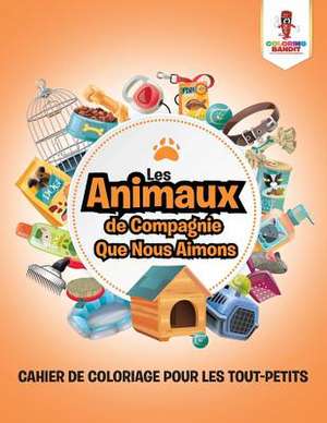 Les Animaux de Compagnie Que Nous Aimons de Coloring Bandit