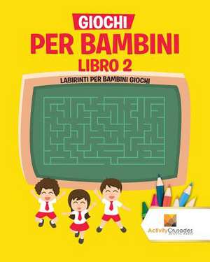 Giochi Per Bambini Libro 2 de Activity Crusades